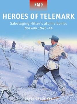 Heroes of Telemark - Sabotaging Hitler's Atomic Bomb, Norway 1942–44 Book. Front Cover View